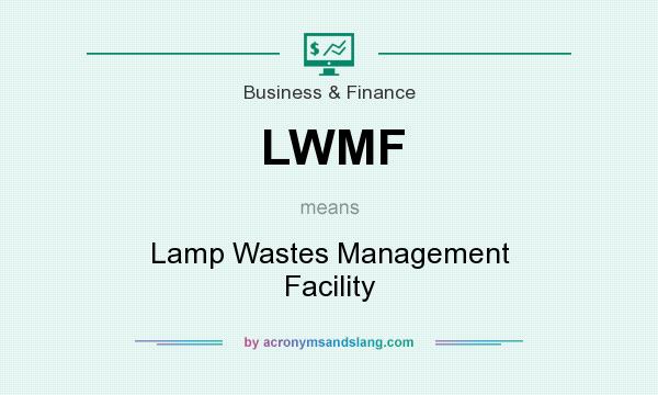 What does LWMF mean? It stands for Lamp Wastes Management Facility