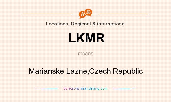 What does LKMR mean? It stands for Marianske Lazne,Czech Republic