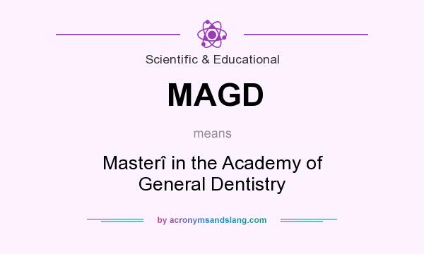 What does MAGD mean? It stands for Masterî in the Academy of General Dentistry