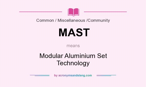 What does MAST mean? It stands for Modular Aluminium Set Technology