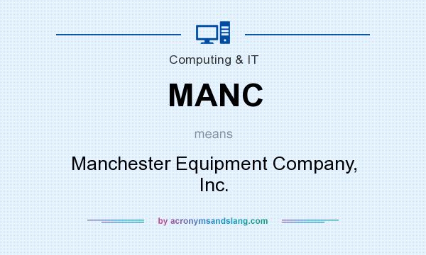 What does MANC mean? It stands for Manchester Equipment Company, Inc.