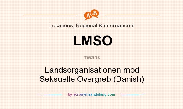 What does LMSO mean? It stands for Landsorganisationen mod Seksuelle Overgreb (Danish)