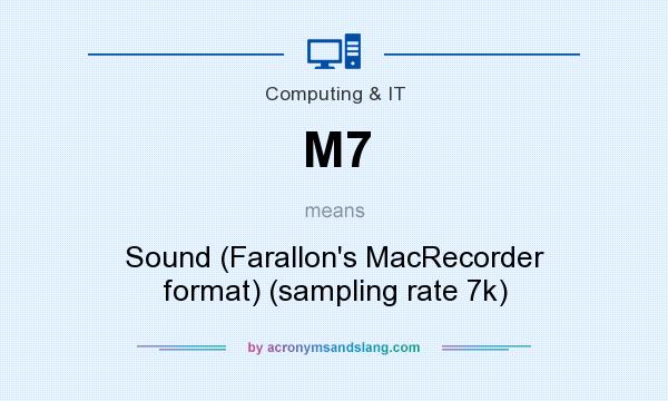 What does M7 mean? It stands for Sound (Farallon`s MacRecorder format) (sampling rate 7k)