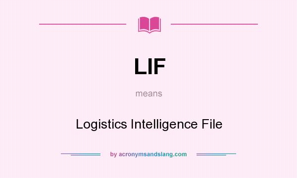 What does LIF mean? It stands for Logistics Intelligence File