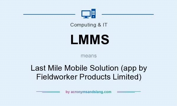 What does LMMS mean? It stands for Last Mile Mobile Solution (app by Fieldworker Products Limited)