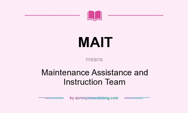 What does MAIT mean? It stands for Maintenance Assistance and Instruction Team