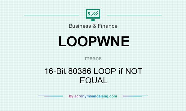 What does LOOPWNE mean? It stands for 16-Bit 80386 LOOP if NOT EQUAL