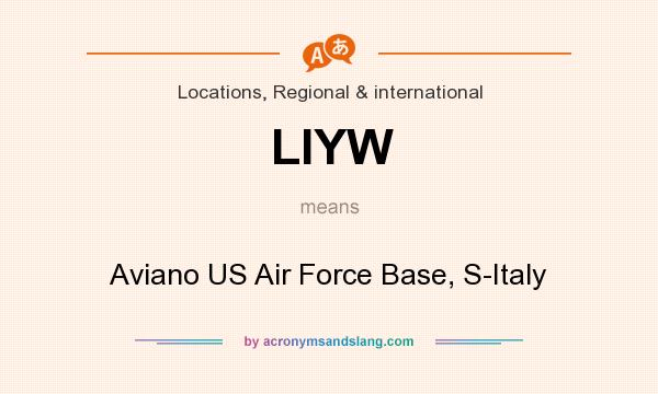 What does LIYW mean? It stands for Aviano US Air Force Base, S-Italy