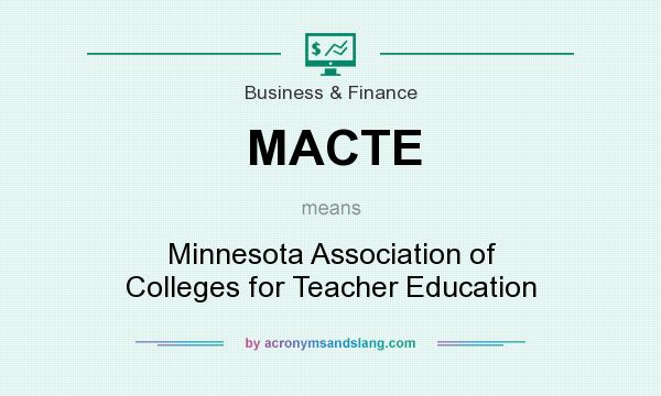 What does MACTE mean? It stands for Minnesota Association of Colleges for Teacher Education
