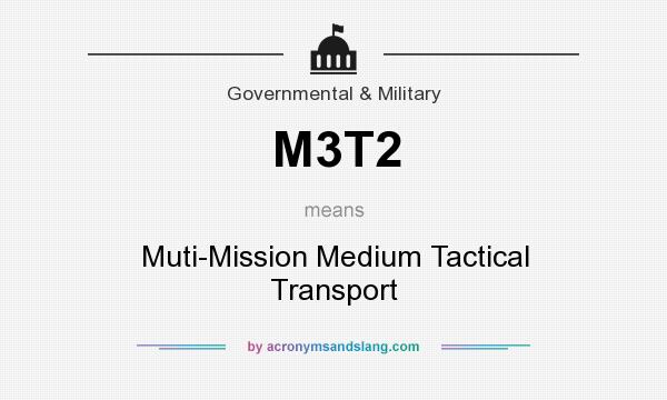 What does M3T2 mean? It stands for Muti-Mission Medium Tactical Transport