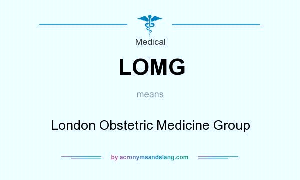 What does LOMG mean? It stands for London Obstetric Medicine Group