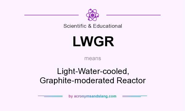 What does LWGR mean? It stands for Light-Water-cooled, Graphite-moderated Reactor
