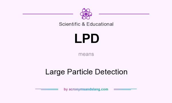 What does LPD mean? It stands for Large Particle Detection