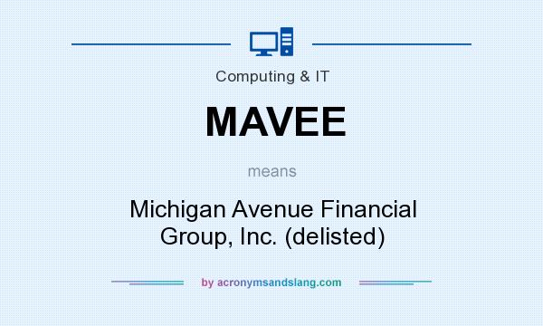 What does MAVEE mean? It stands for Michigan Avenue Financial Group, Inc. (delisted)