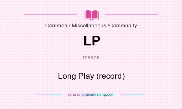 What does LP mean? It stands for Long Play (record)