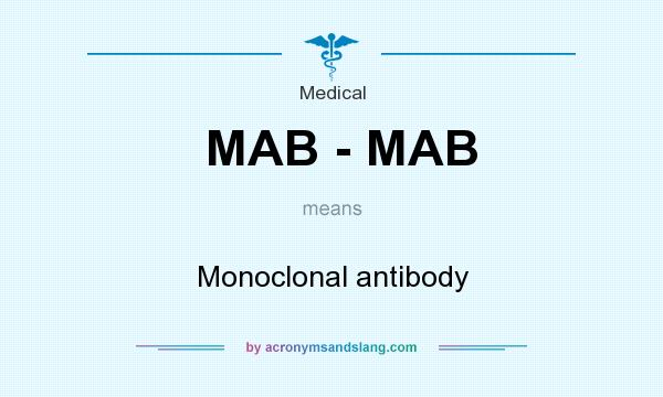 What does MAB - MAB mean? It stands for Monoclonal antibody