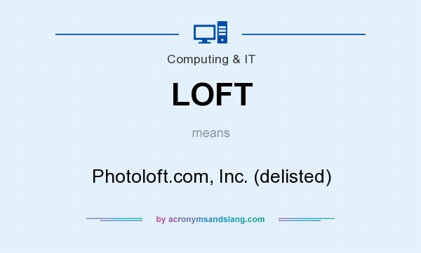 What does LOFT mean? It stands for Photoloft.com, Inc. (delisted)