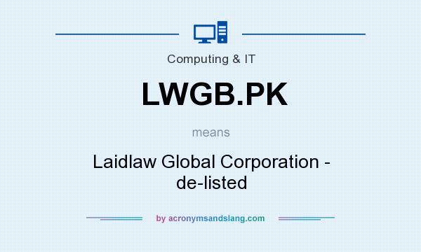 What does LWGB.PK mean? It stands for Laidlaw Global Corporation - de-listed