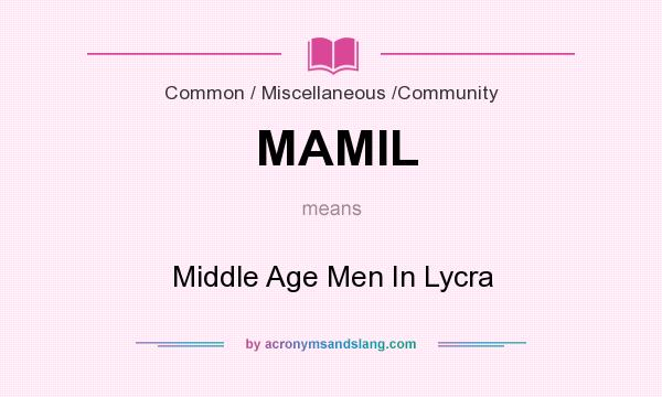 What does MAMIL mean? It stands for Middle Age Men In Lycra