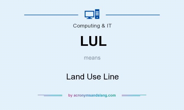 What does LUL mean? It stands for Land Use Line