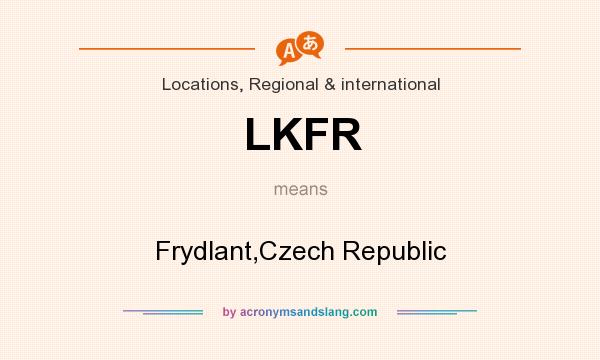 What does LKFR mean? It stands for Frydlant,Czech Republic