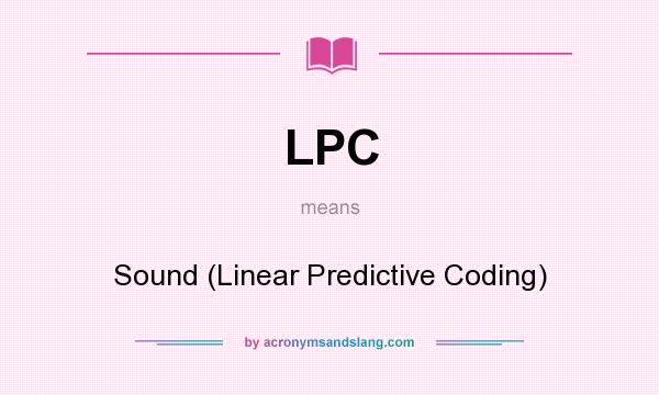 What does LPC mean? It stands for Sound (Linear Predictive Coding)