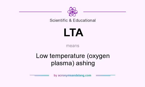What does LTA mean? It stands for Low temperature (oxygen plasma) ashing
