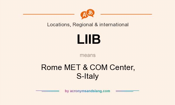 What does LIIB mean? It stands for Rome MET & COM Center, S-Italy