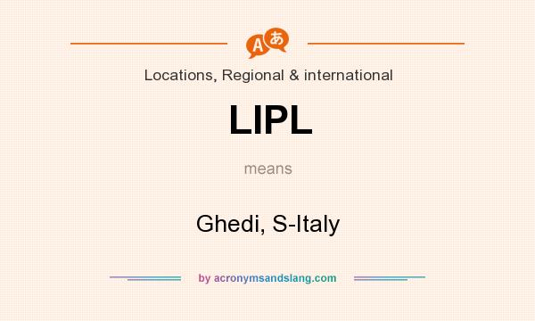 What does LIPL mean? It stands for Ghedi, S-Italy
