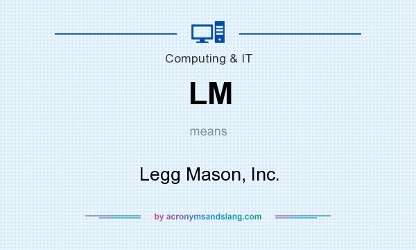 What does LM mean? It stands for Legg Mason, Inc.