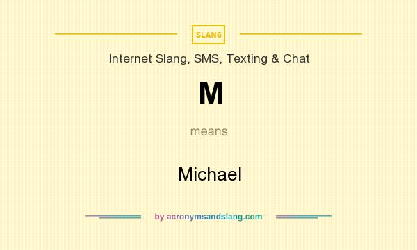 What does M mean? It stands for Michael