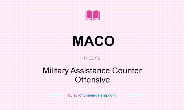 What does MACO mean? It stands for Military Assistance Counter Offensive