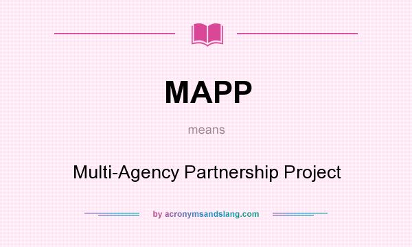 What does MAPP mean? It stands for Multi-Agency Partnership Project