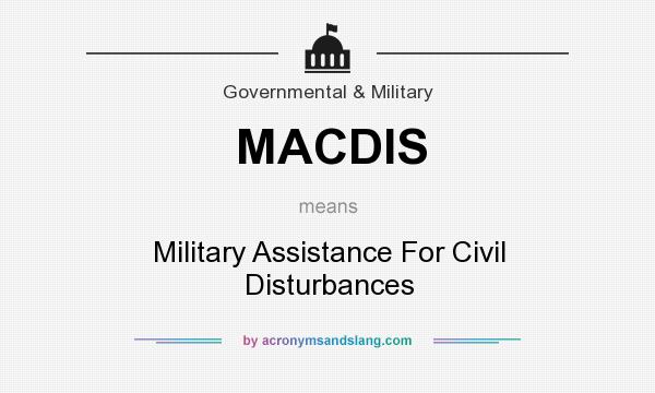 What does MACDIS mean? It stands for Military Assistance For Civil Disturbances