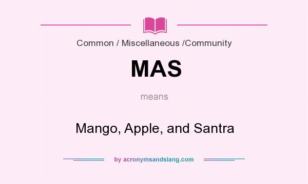 What does MAS mean? It stands for Mango, Apple, and Santra