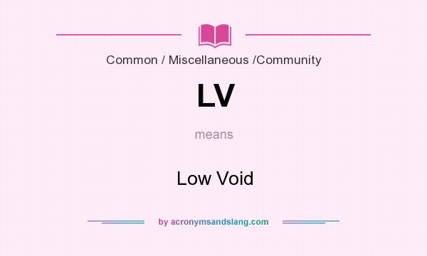 What does LV mean? It stands for Low Void