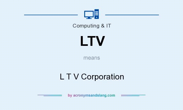 What does LTV mean? It stands for L T V Corporation