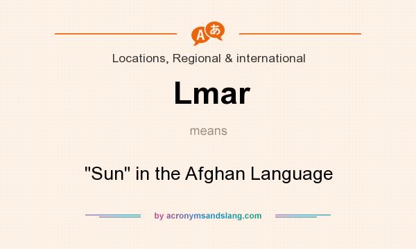 What does Lmar mean? It stands for Sun in the Afghan Language