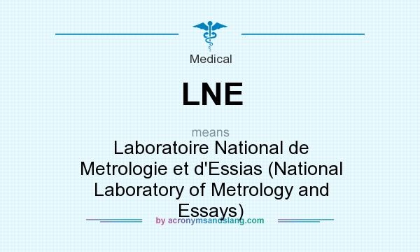 What does LNE mean? It stands for Laboratoire National de Metrologie et d`Essias (National Laboratory of Metrology and Essays)