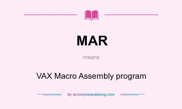 What does MAR mean? It stands for VAX Macro Assembly program
