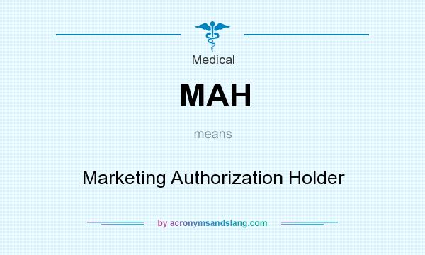 What does MAH mean? It stands for Marketing Authorization Holder
