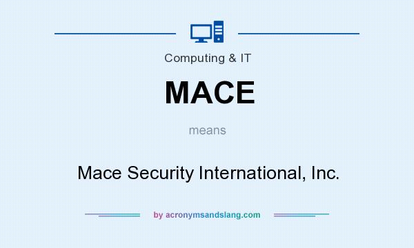 What does MACE mean? It stands for Mace Security International, Inc.