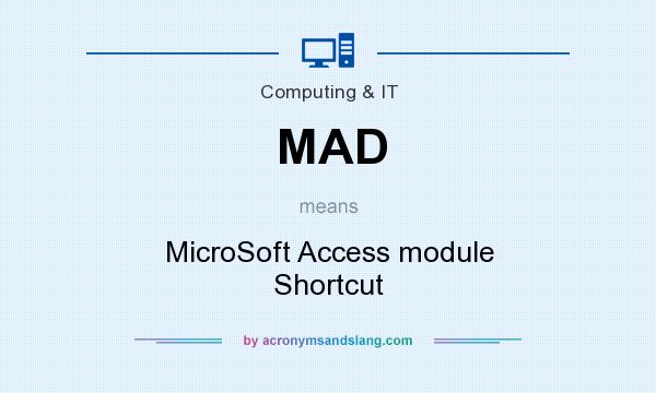 What does MAD mean? It stands for MicroSoft Access module Shortcut
