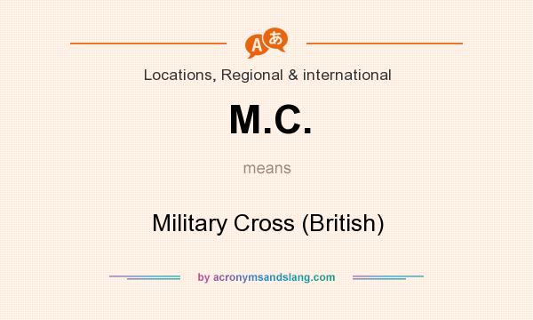 What does M.C. mean? It stands for Military Cross (British)