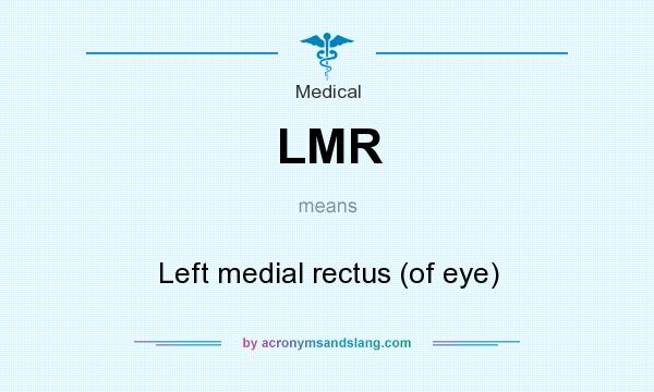 What does LMR mean? It stands for Left medial rectus (of eye)