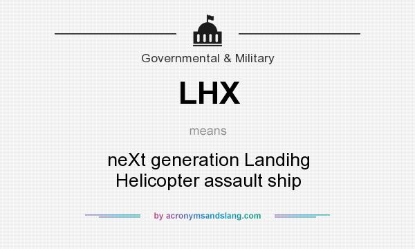 What does LHX mean? It stands for neXt generation Landihg Helicopter assault ship
