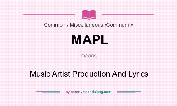 What does MAPL mean? It stands for Music Artist Production And Lyrics