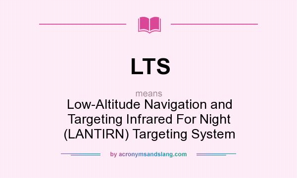What does LTS mean? It stands for Low-Altitude Navigation and Targeting Infrared For Night (LANTIRN) Targeting System