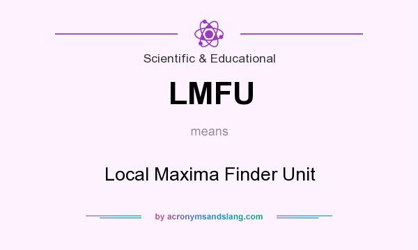 What does LMFU mean? It stands for Local Maxima Finder Unit
