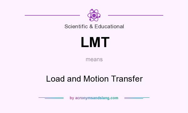 What does LMT mean? It stands for Load and Motion Transfer